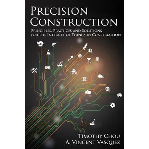 Precision Construction: Principles, Practices and Solutions for the Internet of Things in Construction
