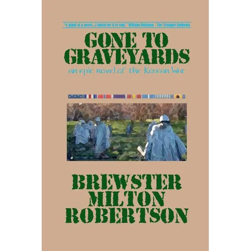 Gone To Graveyards: An Epic Novel of the Korean War