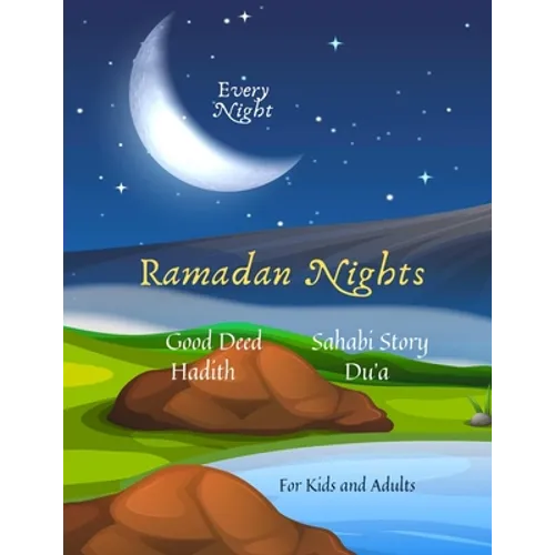 Ramadan Nights Every Night Good Deed Hadith Sahabi Story Du'a for Kids and Adults: ( Islamic Books for Kids )
