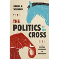 The Politics of the Cross: A Christian Alternative to Partisanship