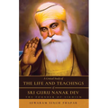 A Critical Study of The Life and Teachings of Sri Guru Nanak Dev: The Founder of Sikhism