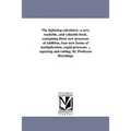 The lightning calculator: a new, readable, and valuable book, containing three new processes of addition, four new forms of multiplication, rapi