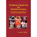 The Making of British Oral and Maxillofacial Surgery: Voices of Pioneers and Witnesses to its Evolution from Hospital Dentistry