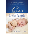 God's Little People: A Physician's Odyssey in the Land of the Unborn