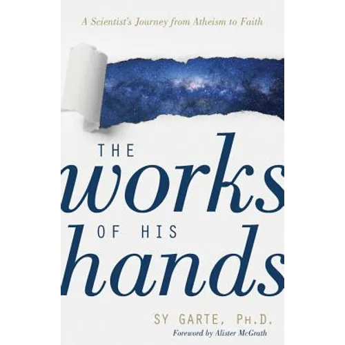 The Works of His Hands: A Scientist's Journey from Atheism to Faith