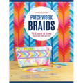 Patchwork Braids: 13 Quick & Easy Quilted Projects