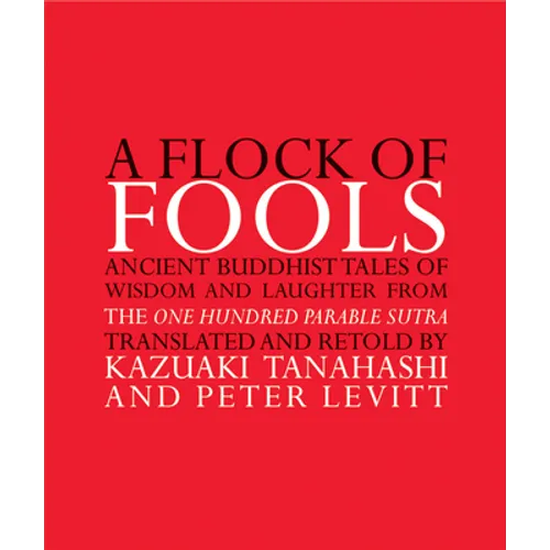 A Flock of Fools: Ancient Buddhist Tales of Wisdom and Laughter from the One Hundred Parable Sutra