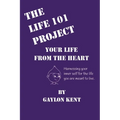 The Life 101 Project: Your Life From The Heart