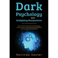 Dark Psychology and Gaslighting Manipulation: Tips and Tricks to Learn the Art of Persuasion, Influence People, and Hypnosis Using the Realms of Dark