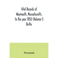 Vital records of Weymouth, Massachusetts, to the year 1850 (Volume I) Births