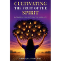 Cultivating The Fruits Of the Spirit: Empowering Your Gift From The Inside Out