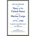 List of Officers of the Navy of the United States and of the Marine Corps from 1775-1900: Comprising a Complete Register of all Present and Former Com