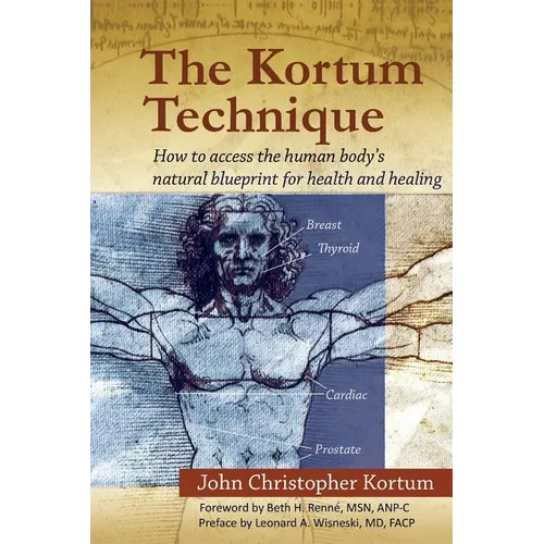 The Kortum Technique: How to Access the Human Body's Natural Blueprint for Health and Healing