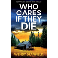 Who Cares if They Die: A totally gripping and jaw-dropping crime thriller