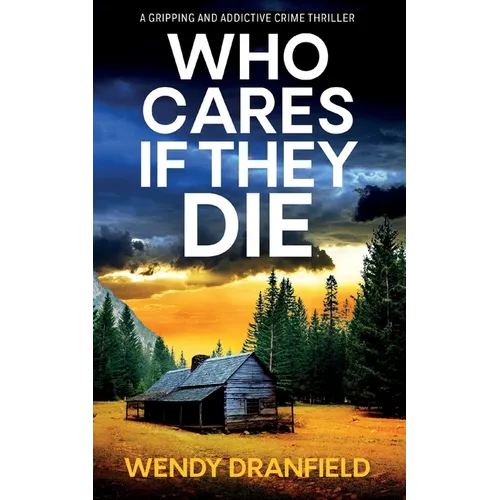Who Cares if They Die: A totally gripping and jaw-dropping crime thriller