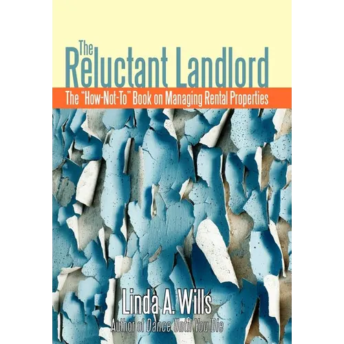 The Reluctant Landlord: The "How-Not-To" Book on Managing Rental Properties