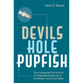 Devils Hole Pupfish: The Unexpected Survival of an Endangered Species in the Modern American West