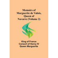 Memoirs of Marguerite de Valois, Queen of Navarre (Volume 2)