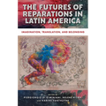 The Futures of Reparations in Latin America: Imagination, Translation, and Belonging