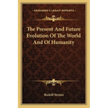 The Present And Future Evolution Of The World And Of Humanity