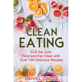 Clean Eating: Healthy eating guide, lose weight, gain confidence, clean eating recipes, cookbook and guide. Tips to maintaining your clean eating.