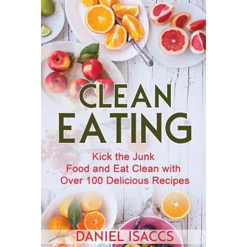 Clean Eating: Healthy eating guide, lose weight, gain confidence, clean eating recipes, cookbook and guide. Tips to maintaining your clean eating.