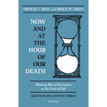 Now and at the Hour of Our Death: Making Moral Decisions at the End of Life