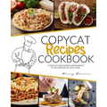 Copycat Recipes Cookbook: A Taste of Your Favorite Restaurants in the Comfort of Your Home