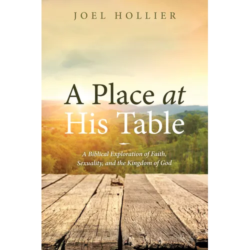 A Place at His Table: A Biblical Exploration of Faith, Sexuality, and the Kingdom of God