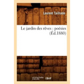 Le Jardin Des Rêves: Poésies (Éd.1880)