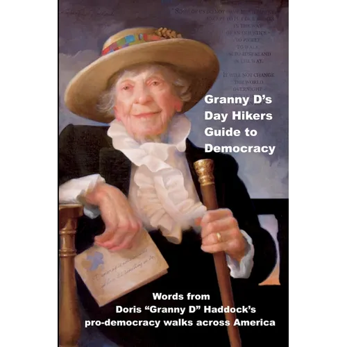 Granny D's Day Hikers Guide to Democracy: Words from Doris "Granny D" Haddock's pro-democracy walks across America