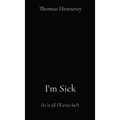 I'm Sick: (Is it all I'll ever be?)
