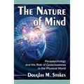 The Nature of Mind: Parapsychology and the Role of Consciousness in the Physical World