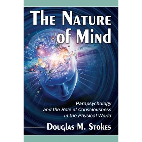 The Nature of Mind: Parapsychology and the Role of Consciousness in the Physical World