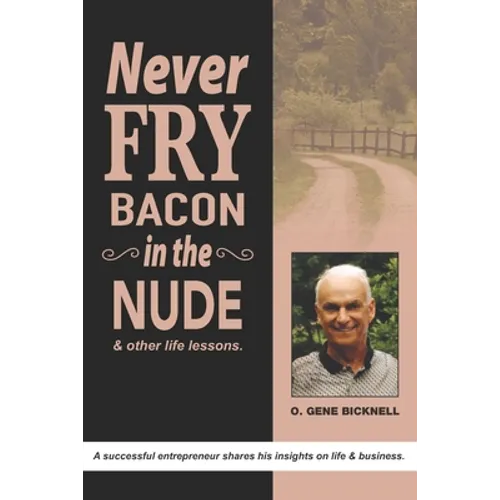Never Fry Bacon In The Nude: And other life lessons!