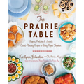 The Prairie Table: Suppers, Potlucks & Socials: Crowd-Pleasing Recipes to Bring People Together: A Cookbook