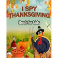 I Spy Thanksgiving Book for Kids: 100 ACTIVITY PAGES - COLORING, RIDDLES, MAZES, SEARCH WORD, A Fun Learning Activity for Boys, Girls, Toddlers and pr