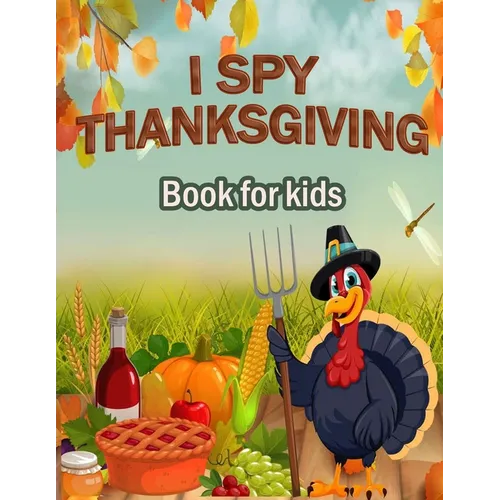 I Spy Thanksgiving Book for Kids: 100 ACTIVITY PAGES - COLORING, RIDDLES, MAZES, SEARCH WORD, A Fun Learning Activity for Boys, Girls, Toddlers and pr