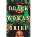 Black Woman Grief: A Guide to Hope and Wholeness