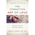 The Forgotten Art of Love: What Love Means and Why It Matters