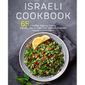 Israeli Cookbook: 65 of the Best, Beginner-Friendly, Delicious, Easy-to-Follow, and Ingredient-Accessible Recipes in Israeli Cuisine