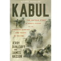 Kabul: The Untold Story of Biden's Fiasco and the American Warriors Who Fought to the End