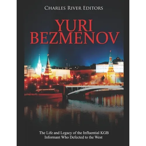 Yuri Bezmenov: The Life and Legacy of the Influential KGB Informant Who Defected to the West