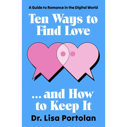 Ten Ways to Find Love . . . and How to Keep It: A Guide to Romance in the Digital World