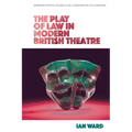 The Play of Law in Modern British Theatre