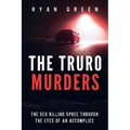 The Truro Murders: The Sex Killing Spree Through the Eyes of an Accomplice