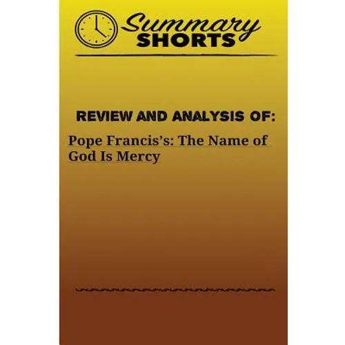 Review and Analysis Of: Pope Francis's:: The Name of God Is Mercy
