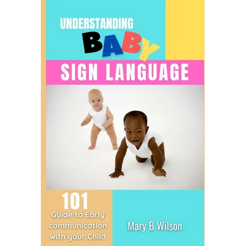 Understanding Baby Sign Language: 101 Guide to Early communication with your Child