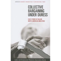 Collective Bargaining Under Duress: Case Studies of Major U.S. Industries