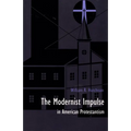 The Modernist Impulse in American Protestantism